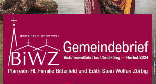 aktueller Gemeindebrief der Pfarreien Hl. Familie Bitterfeld und Edith Stein Wolfen-Zörbig